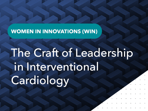 WIN - The Craft of Leadership in Interventional Cardiology